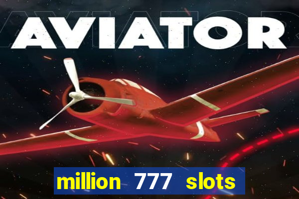 million 777 slots paga mesmo